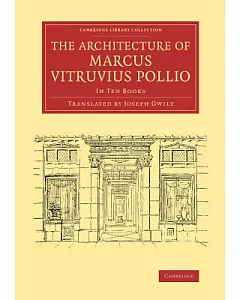 The Architecture of Marcus Vitruvius pollio: In Ten Books