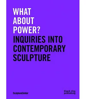 What About Power?: Inquiries into Contemporary Sculpture