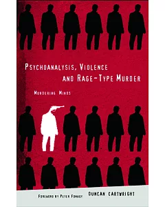Psychoanalysis, Violence and Rage-Type Murder: Murdering Minds