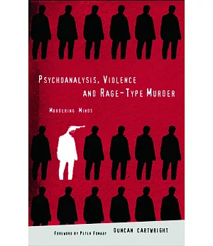 Psychoanalysis, Violence and Rage-Type Murder: Murdering Minds