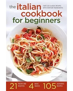 The Italian Cookbook for Beginners: Over 100 Classic Recipes With Everyday Ingredients