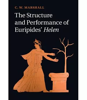 The Structure and Performance of Euripides’ Helen