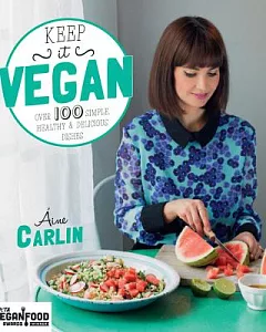 Keep It Vegan: Over 100 Simple, Healthy & Delicious Dishes