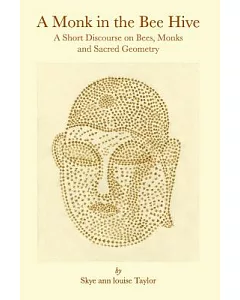 A Monk in the Bee Hive: A Short Discourse on Bees, Monks and Sacred Geometry