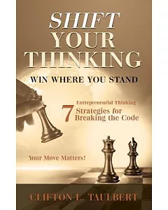 Shift Your Thinking: Win Where You Stand, Entrepreneurial Thinking: 7 Strategies for Breaking the Code