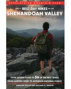 AMC’s Best Day Hikes in the Shenandoah Valley: Four-Season Guide to 50 of the Best Trails from Harpers Ferry to Jefferson Nation