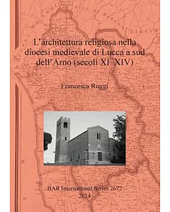 L�architettura Religiosa Nella Diocesi Medievale Di Lucca a Sud Dell�arno (Secoli Xi-xiv)
