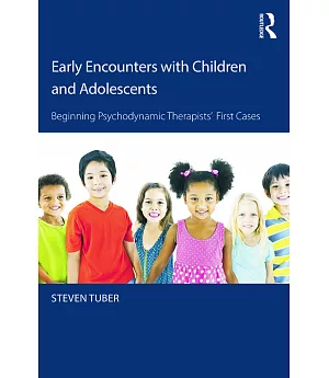Early Encounters With Children and Adolescents: Beginning Psychodynamic Therapists’ First Cases