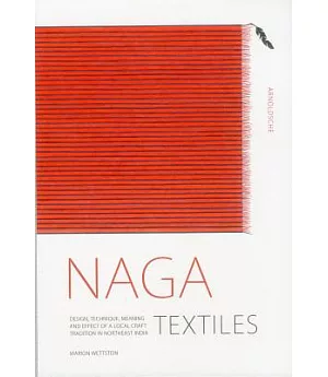 Naga Textiles: Design, Technique, Meaning and Effect of a Local Craft Tradition