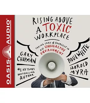 Rising Above a Toxic Workplace: Taking Care of Yourself in an Unhealthy Environment; Library Edition