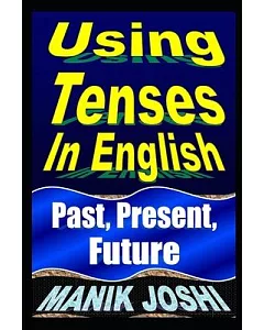 Using Tenses in English: Past, Present, Future