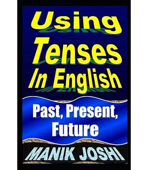 Using Tenses in English: Past, Present, Future