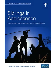 Siblings in Adolescence: Emerging Individuals, Lasting Bonds