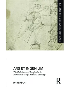 Ars Et Ingenium: The Embodiment of Imagination in Francesco Di Giorgio Martini’s Drawings