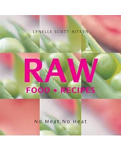 Raw Food Recipes: No Meat, No Heat