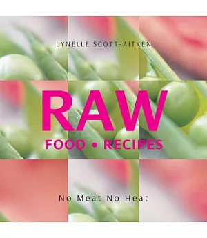 Raw Food Recipes: No Meat, No Heat