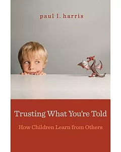 Trusting What You’re Told: How Children Learn from Others