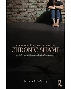 Understanding and Treating Chronic Shame: A Relational/Neurobiological Approach
