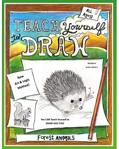 Teach Yourself to Draw Forest Animals: Art for All Ages!