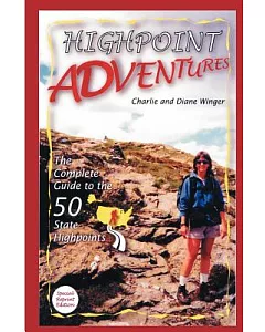 Highpoint Adventures: The Complete Guide to the 50 State Highpoints