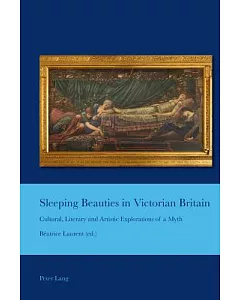 Sleeping Beauties in Victorian Britain: Cultural, Literary and Artistic Explorations of a Myth