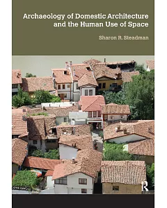 Archaeology of Domestic Architecture and the Human Use of Space