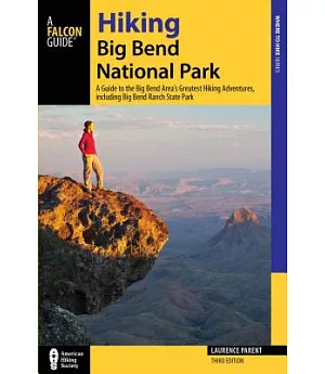 Hiking Big Bend National Park: A Guide to the Big Bend Area’s Greatest Hiking Adventures, including Big Bend Ranch State Park