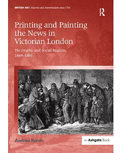Printing and Painting the News in Victorian London: The Graphic and Social Realism, 1869-1891