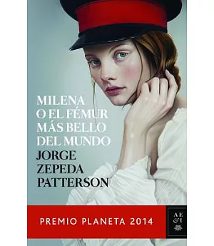 Milena o el fémur más bello del mundo / Milena Or, The most beautiful femur of the world: Premio Planeta 2014 / Planet Award 201
