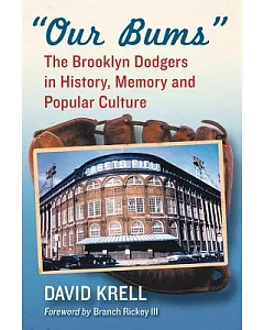 Our Bums: The Brooklyn Dodgers in History, Memory and Popular Culture
