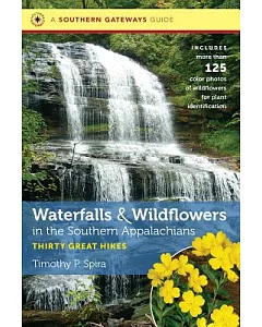 A Southern Gateways Guide Waterfalls & Wildflowers in the Southern Appalachians: Thirty Great Hikes