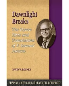 Dawnlight Breaks: The Hymn Texts and Translations of F. Samuel Janzow