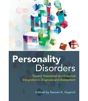 Personality Disorders: Toward Theoretical and Empirical Integration in Diagnosis and Assessment