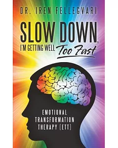 Slow Down, I’m Getting Well Too Fast: Emotional Transformation Therapy