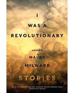 I Was a Revolutionary: Stories