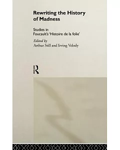 Rewriting the History of Madness: Studies in Foucault’s Histoire De LA Folie