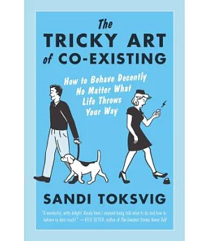 The Tricky Art of Co-Existing: How to Behave Decently No Matter What Life Throws Your Way