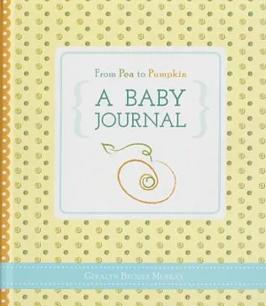 From Pea to Pumpkin: A Baby Journal