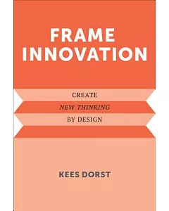 Frame Innovation: Create New Thinking by Design