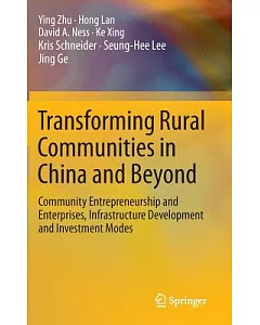 Transforming Rural Communities in China and Beyond: Community Entrepreneurship and Enterprises, Infrastructure Development and I