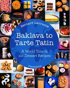 Baklava to Tarte Tatin: A World Tour in 110 Dessert Recipes