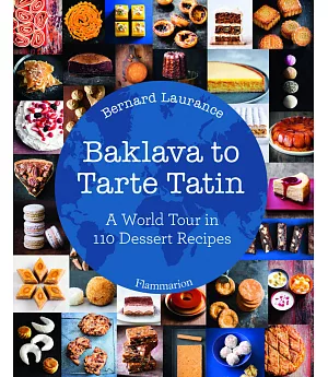 Baklava to Tarte Tatin: A World Tour in 110 Dessert Recipes
