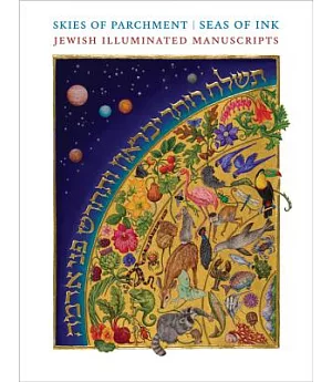 Skies of Parchment / Seas of Ink: Jewish Illuminated Manuscripts