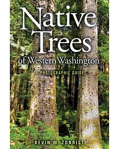 Native Trees of Western Washington: A Photographic Guide