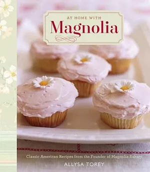 At Home With Magnolia: Classic American Recipes from the Founder of Magnolia Bakery