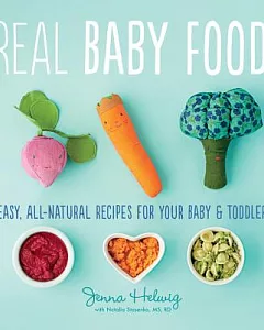 Real Baby Food: Easy, All-Natural Recipes for Your Baby & Toddler