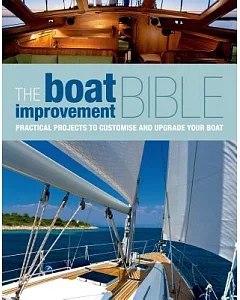 The Boat Improvement Bible: Practical Projects to Customise and Upgrade Your Boat