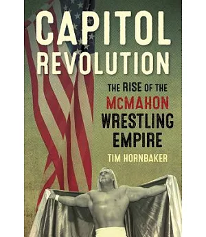 Capitol Revolution: The Rise of the McMahon Wrestling Empire
