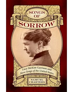 Songs of Sorrow: Lucy McKim Garrison and Slave Songs of the United States