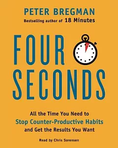 4 Seconds: All the Time You Need to Stop Counter-productive Habits and Get the Results You Want